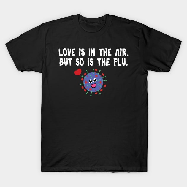 Love is in the air but so is the flu funny Saint Valentines T-Shirt by Gifafun